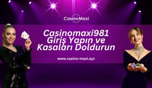 Casinomaxi981-giris-yapin-ve-kasalari-doldurun
